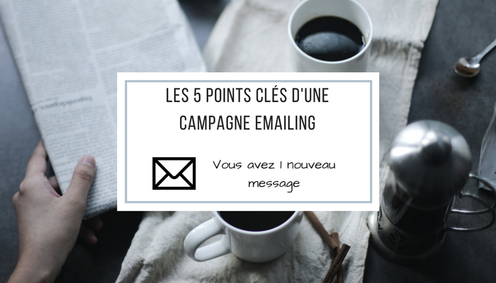 Les 5 points clés de votre Campagne Emailing