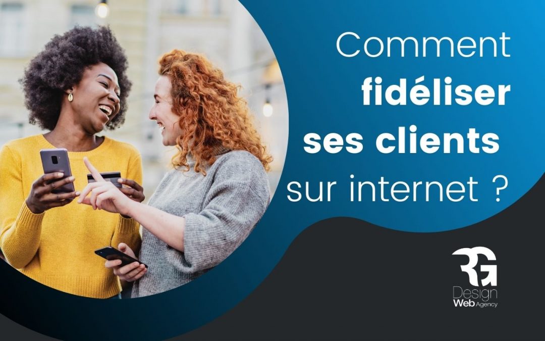 Comment fidéliser ses clients sur internet ?